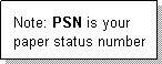 Text Box: Note: PSN is your paper status number
